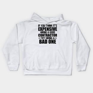 Contractor - If you think it's expensive hiring a good contractor try hiring one Kids Hoodie